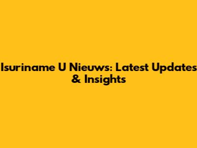 Isuriname U Nieuws: Latest Updates & Insights