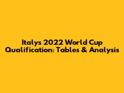 Italy's 2022 World Cup Qualification: Tables & Analysis