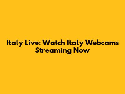 Italy Live: Watch Italy Webcams Streaming Now