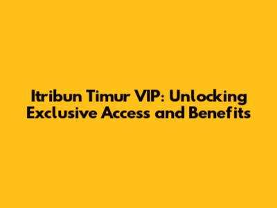 Itribun Timur VIP: Unlocking Exclusive Access and Benefits