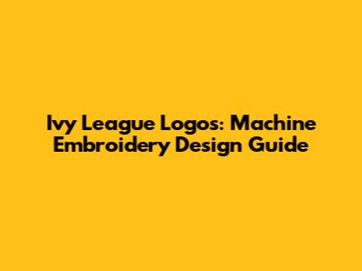 Ivy League Logos: Machine Embroidery Design Guide
