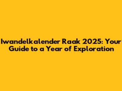 Iwandelkalender Raak 2025: Your Guide to a Year of Exploration