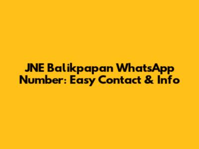 JNE Balikpapan WhatsApp Number: Easy Contact & Info