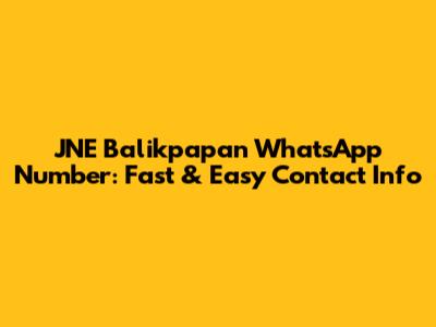JNE Balikpapan WhatsApp Number: Fast & Easy Contact Info
