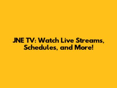 JNE TV: Watch Live Streams, Schedules, and More!