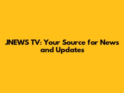 JNEWS TV: Your Source for News and Updates