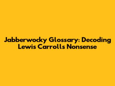 Jabberwocky Glossary: Decoding Lewis Carroll's Nonsense