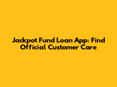 Jackpot Fund Loan App: Find Official Customer Care