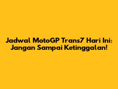 Jadwal MotoGP Trans7 Hari Ini: Jangan Sampai Ketinggalan!