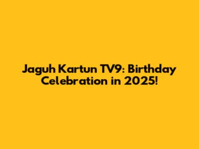 Jaguh Kartun TV9: Birthday Celebration in 2025!