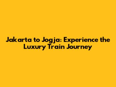 Jakarta to Jogja: Experience the Luxury Train Journey