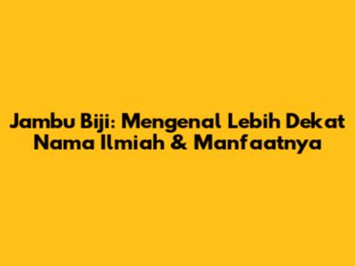 Jambu Biji: Mengenal Lebih Dekat Nama Ilmiah & Manfaatnya