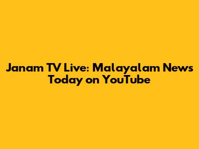 Janam TV Live: Malayalam News Today on YouTube