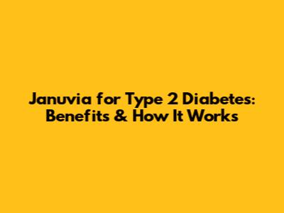 Januvia for Type 2 Diabetes: Benefits & How It Works