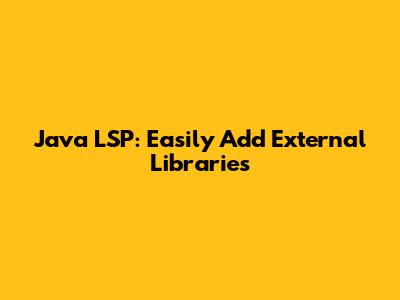 Java LSP: Easily Add External Libraries