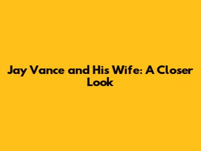 Jay Vance and His Wife: A Closer Look