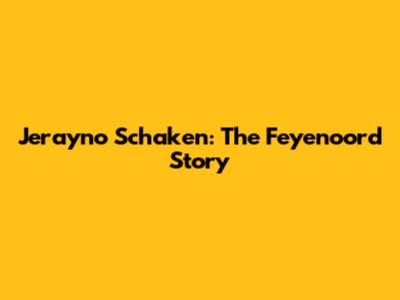 Jerayno Schaken: The Feyenoord Story
