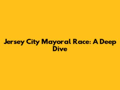 Jersey City Mayoral Race: A Deep Dive