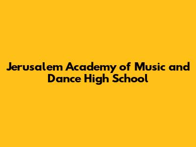 Jerusalem Academy of Music and Dance High School