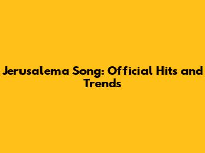 Jerusalema Song: Official Hits and Trends