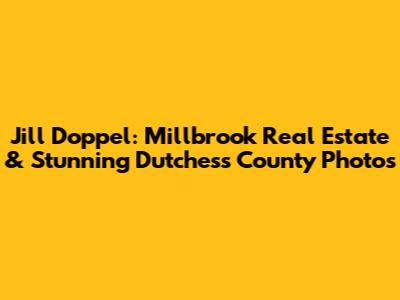 Jill Doppel: Millbrook Real Estate & Stunning Dutchess County Photos