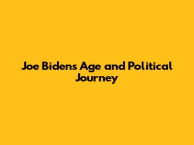 Joe Biden's Age and Political Journey