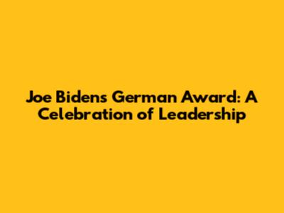 Joe Biden's German Award: A Celebration of Leadership