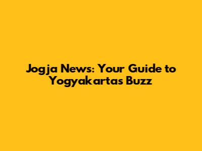 Jogja News: Your Guide to Yogyakarta's Buzz