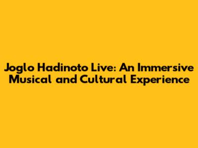 Joglo Hadinoto Live: An Immersive Musical and Cultural Experience