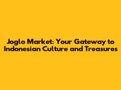 Joglo Market: Your Gateway to Indonesian Culture and Treasures