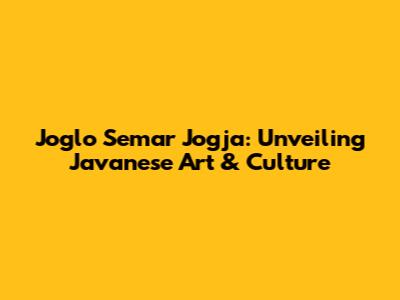 Joglo Semar Jogja: Unveiling Javanese Art & Culture