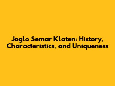 Joglo Semar Klaten: History, Characteristics, and Uniqueness