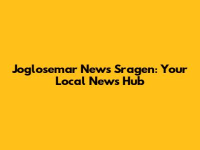 Joglosemar News Sragen: Your Local News Hub