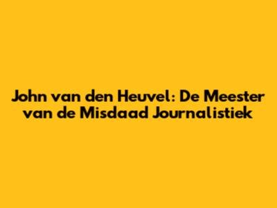 John van den Heuvel: De Meester van de Misdaad Journalistiek