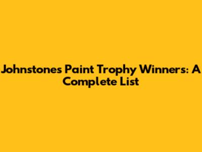 Johnstone's Paint Trophy Winners: A Complete List