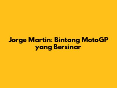 Jorge Martin: Bintang MotoGP yang Bersinar