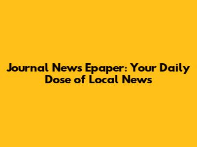 Journal News Epaper: Your Daily Dose of Local News