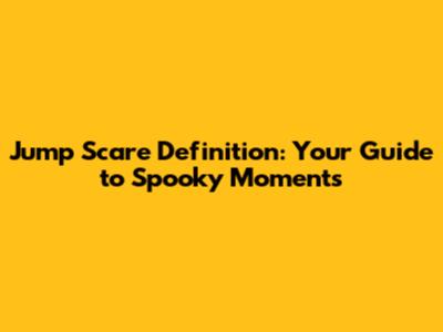 Jump Scare Definition: Your Guide to Spooky Moments