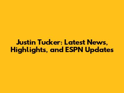 Justin Tucker: Latest News, Highlights, and ESPN Updates