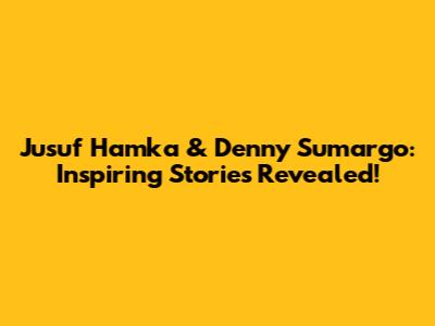 Jusuf Hamka & Denny Sumargo: Inspiring Stories Revealed!