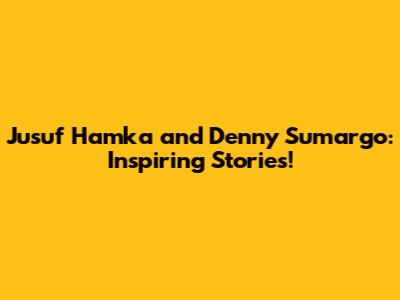 Jusuf Hamka and Denny Sumargo: Inspiring Stories!