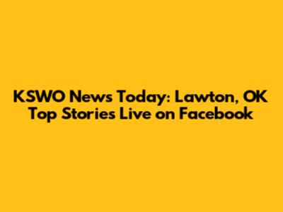 KSWO News Today: Lawton, OK Top Stories Live on Facebook