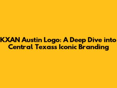 KXAN Austin Logo: A Deep Dive into Central Texas's Iconic Branding