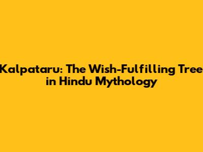Kalpataru: The Wish-Fulfilling Tree in Hindu Mythology