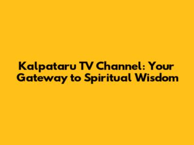 Kalpataru TV Channel: Your Gateway to Spiritual Wisdom