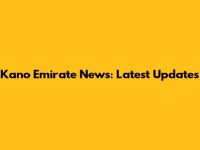Kano Emirate News: Latest Updates