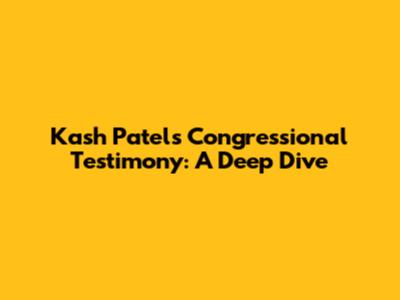 Kash Patel's Congressional Testimony: A Deep Dive