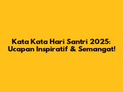 Kata Kata Hari Santri 2025: Ucapan Inspiratif & Semangat!