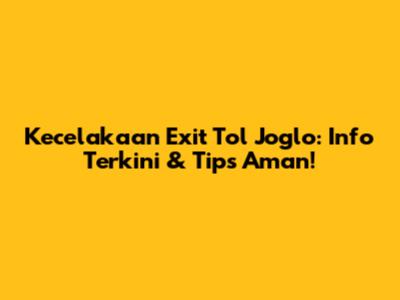 Kecelakaan Exit Tol Joglo: Info Terkini & Tips Aman!