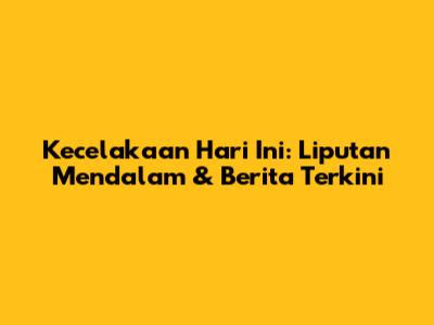 Kecelakaan Hari Ini: Liputan Mendalam & Berita Terkini
